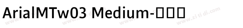 ArialMTw03 Medium字体转换